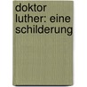Doktor Luther: Eine Schilderung by Gustav Freytag