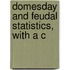 Domesday And Feudal Statistics, With A C