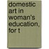 Domestic Art In Woman's Education, For T