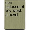 Don Balasco Of Key West: A Novel door Archibald Clavering Gunter