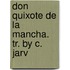 Don Quixote De La Mancha. Tr. By C. Jarv