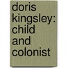 Doris Kingsley: Child And Colonist door W.B. Davis