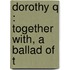 Dorothy Q : Together With, A Ballad Of T