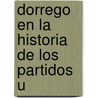 Dorrego En La Historia De Los Partidos U by Mariano A. Pelliza