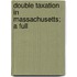 Double Taxation In Massachusetts; A Full