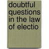 Doubtful Questions In The Law Of Electio door Onbekend