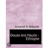Douze Ans Haute - Ethiopie door Arnauld d'Abbadie