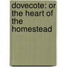Dovecote: Or The Heart Of The Homestead door Onbekend