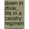 Down In Dixie, Life In A Cavalry Regimen door Stanton P. Allen