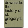 Downside: The History Of St. Gregory's S door Henry Norbert Birt