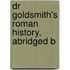 Dr Goldsmith's Roman History, Abridged B