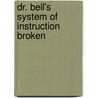 Dr. Bell's System Of Instruction Broken door Onbekend
