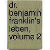 Dr. Benjamin Franklin's Leben, Volume 2 door Benjamin Franklin