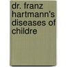 Dr. Franz Hartmann's Diseases Of Childre door Hartmann Franz Hartmann