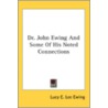 Dr. John Ewing And Some Of His Noted Con by Lucy E. Lee Ewing