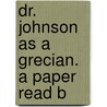 Dr. Johnson As A Grecian. A Paper Read B door Onbekend