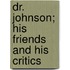 Dr. Johnson; His Friends And His Critics