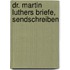 Dr. Martin Luthers Briefe, Sendschreiben