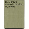 Dr. R. Grey's Memoria Tecnica, Or, Metho by Solomon Lowe