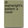 Dr. Wainwright's Patient: A Novel door Edmund Hodgson Yates