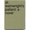 Dr. Wainwright's Patient: A Novel by Edmund Hodgson Yates