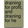 Draining For Profit, And Draining For He by Jr. George E. Waring