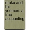 Drake And His Yeomen: A True Accounting door James Barnes
