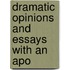 Dramatic Opinions And Essays With An Apo