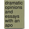Dramatic Opinions And Essays With An Apo by George Bernard Shaw