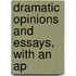 Dramatic Opinions And Essays, With An Ap
