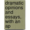 Dramatic Opinions And Essays, With An Ap by James Huneker