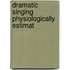 Dramatic Singing Physiologically Estimat
