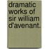 Dramatic Works of Sir William D'avenant.