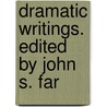 Dramatic Writings. Edited By John S. Far door John Stephen Farmer