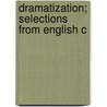 Dramatization; Selections From English C by Sarah Emma Simons