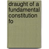 Draught Of A Fundamental Constitution Fo by Unknown
