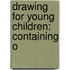 Drawing For Young Children: Containing O
