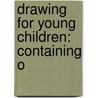 Drawing For Young Children: Containing O door Horace Grant