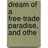 Dream Of A Free-Trade Paradise, And Othe