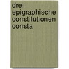 Drei Epigraphische Constitutionen Consta by Moritz Voigt