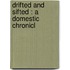 Drifted And Sifted : A Domestic Chronicl