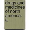 Drugs And Medicines Of North America: A door John Uri Lloyd