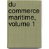 Du Commerce Maritime, Volume 1