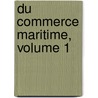 Du Commerce Maritime, Volume 1 by Jassuda B�Darride