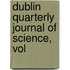 Dublin Quarterly Journal Of Science, Vol