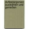 Duftpelargonien auswählen und genießen by Miriam Wiegele