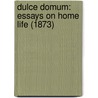 Dulce Domum: Essays On Home Life (1873) door Onbekend