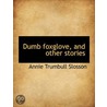 Dumb Foxglove, And Other Stories by Annie Trumbull Slosson