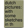 Dutch Pictures: With Some Sketches In Th door Onbekend