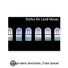 Duties  On  Land  Values by George Harris Devonshire